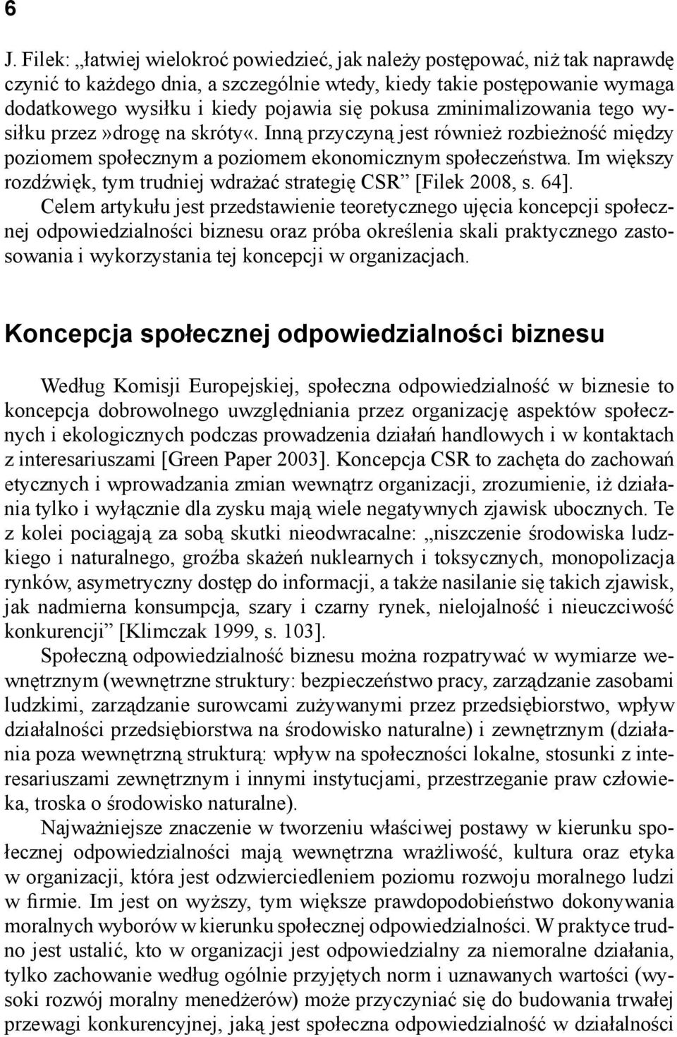 Im większy rozdźwięk, tym trudniej wdrażać strategię CSR [Filek 2008, s. 64].