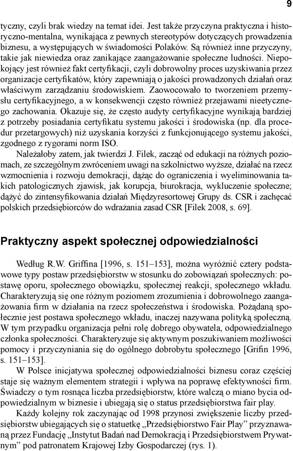 Są również inne przyczyny, takie jak niewiedza oraz zanikające zaangażowanie społeczne ludności.