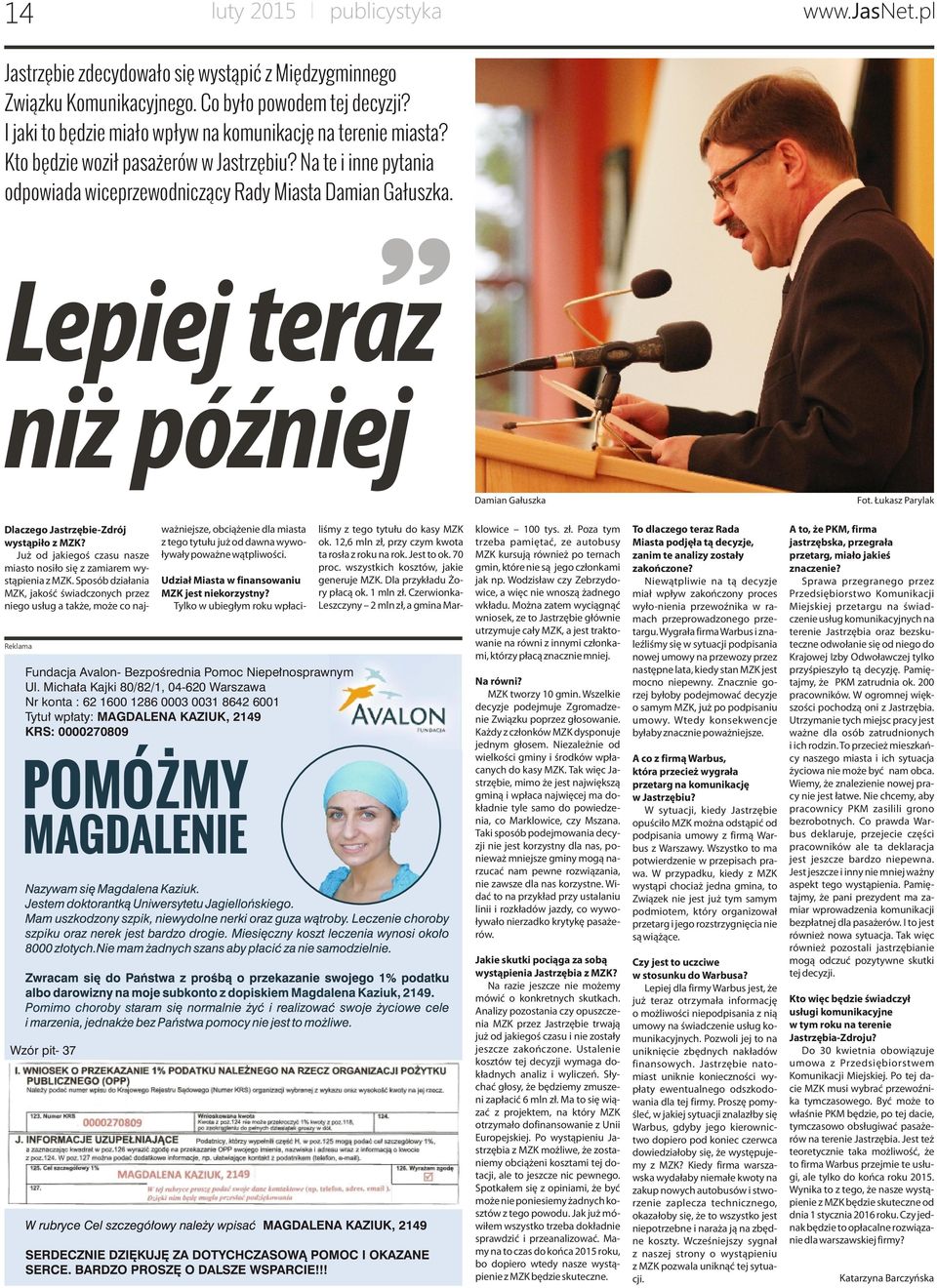 Lepiej teraz niż później Damian Gałuszka Fot. Łukasz Parylak Dlaczego Jastrzębie-Zdrój wystąpiło z MZK? Już od jakiegoś czasu nasze miasto nosiło się z zamiarem wystąpienia z MZK.