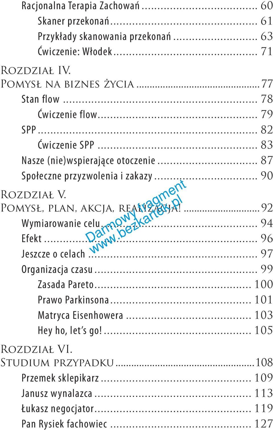 Pomysł, plan, akcja, realizacja!... 92 Wymiarowanie celu... 94 Efekt... 96 Jeszcze o celach... 97 Organizacja czasu... 99 Zasada Pareto... 100 Prawo Parkinsona.