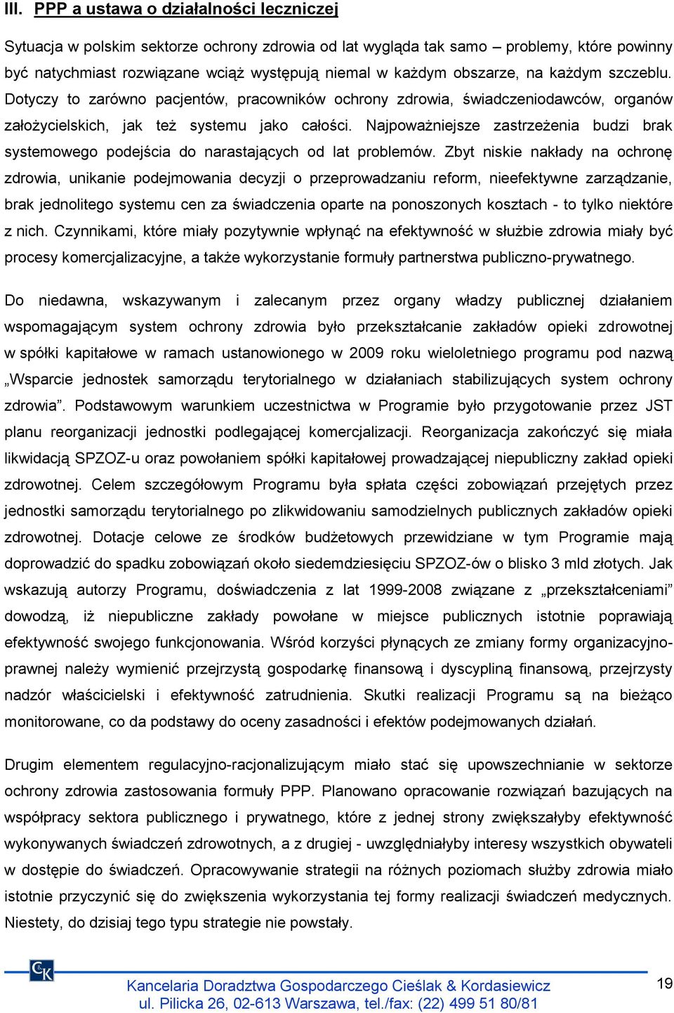 Najpoważniejsze zastrzeżenia budzi brak systemowego podejścia do narastających od lat problemów.