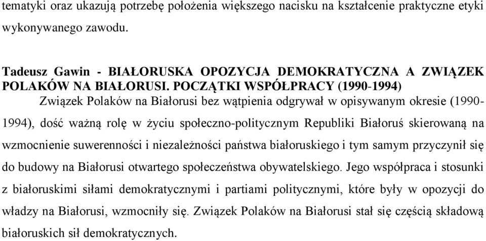 na wzmocnienie suwerenności i niezależności państwa białoruskiego i tym samym przyczynił się do budowy na Białorusi otwartego społeczeństwa obywatelskiego.