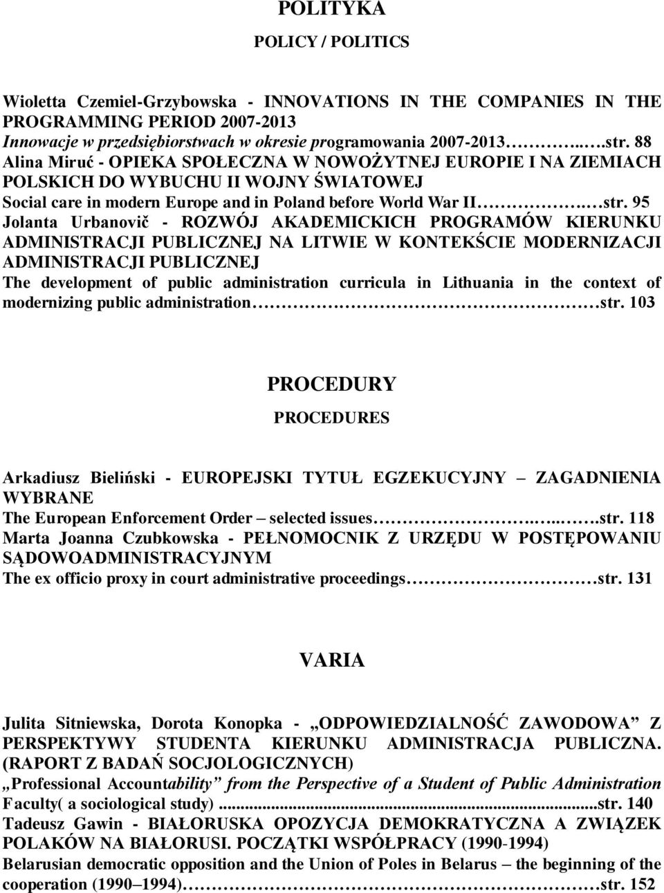 95 Jolanta Urbanovič - ROZWÓJ AKADEMICKICH PROGRAMÓW KIERUNKU ADMINISTRACJI PUBLICZNEJ NA LITWIE W KONTEKŚCIE MODERNIZACJI ADMINISTRACJI PUBLICZNEJ The development of public administration curricula