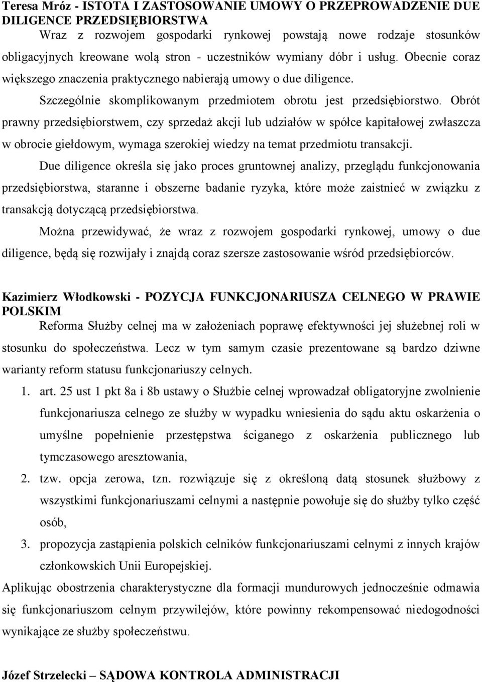 Obrót prawny przedsiębiorstwem, czy sprzedaż akcji lub udziałów w spółce kapitałowej zwłaszcza w obrocie giełdowym, wymaga szerokiej wiedzy na temat przedmiotu transakcji.