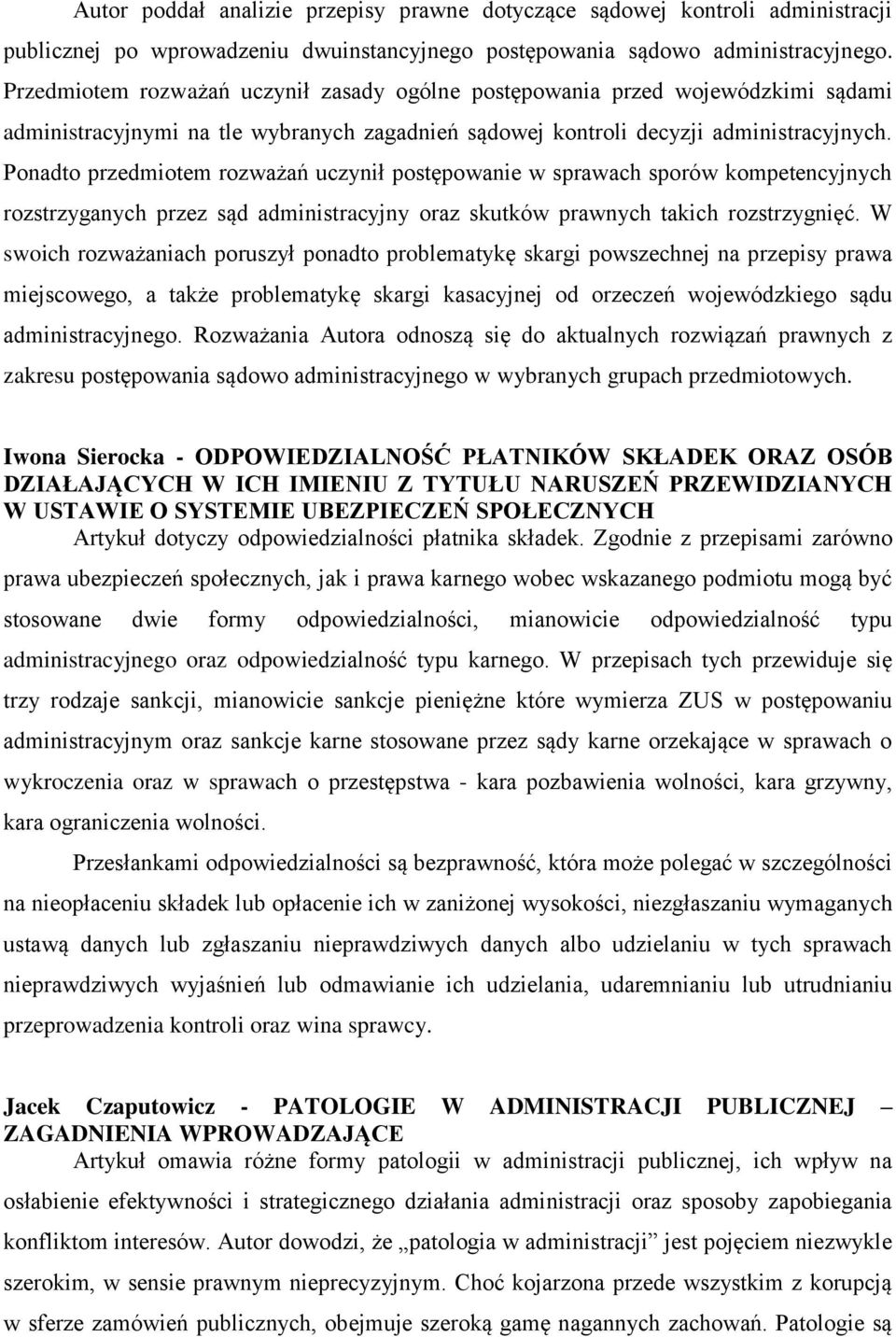 Ponadto przedmiotem rozważań uczynił postępowanie w sprawach sporów kompetencyjnych rozstrzyganych przez sąd administracyjny oraz skutków prawnych takich rozstrzygnięć.