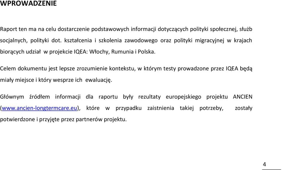 Celem dokumentu jest lepsze zrozumienie kontekstu, w którym testy prowadzone przez IQEA będą miały miejsce i który wesprze ich ewaluację.