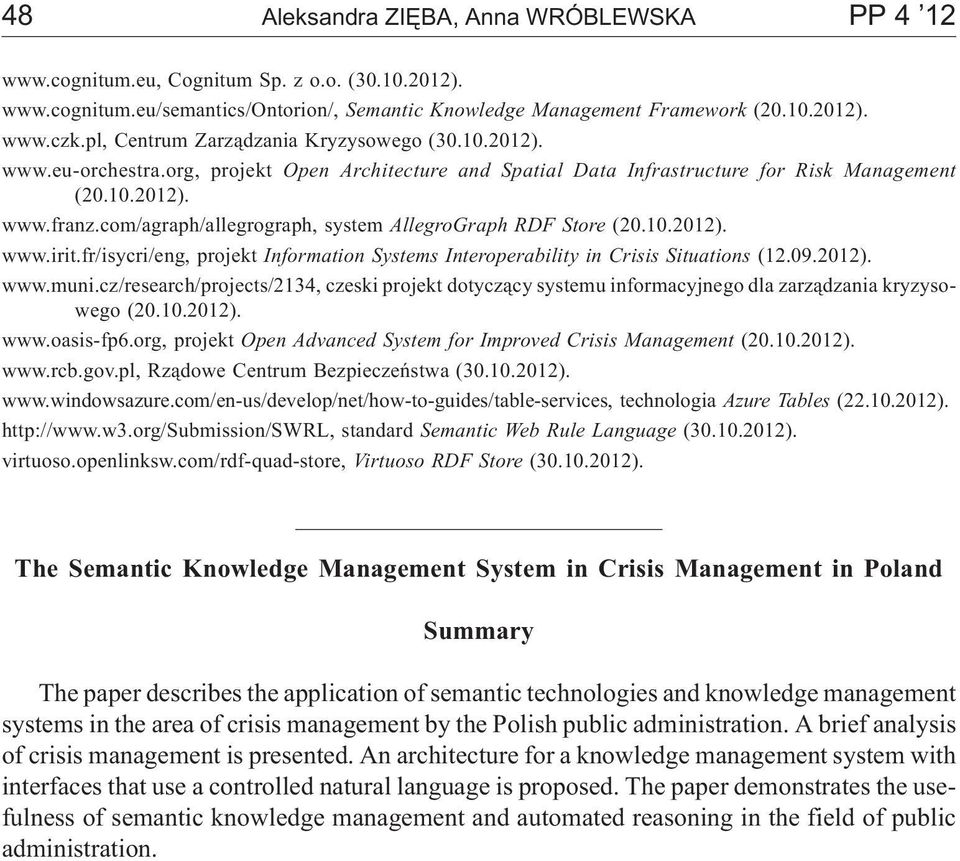 com/agraph/allegrograph, system AllegroGraph RDF Store (20.10.2012). www.irit.fr/isycri/eng, projekt Information Systems Interoperability in Crisis Situations (12.09.2012). www.muni.