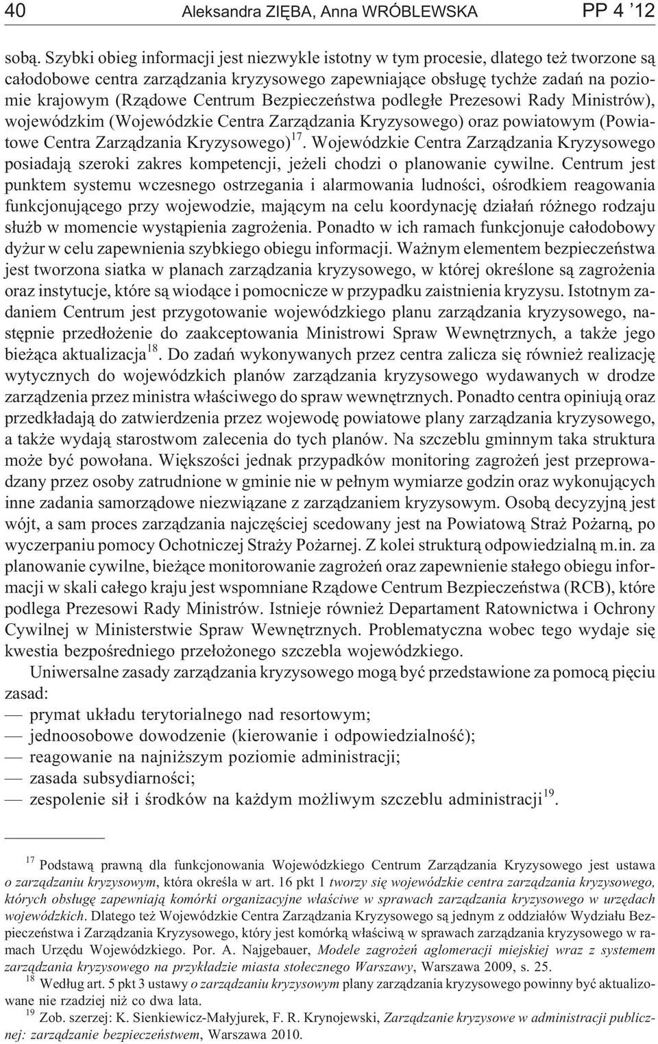 Bezpieczeñstwa podleg³e Prezesowi Rady Ministrów), wojewódzkim (Wojewódzkie Centra Zarz¹dzania Kryzysowego) oraz powiatowym (Powiatowe Centra Zarz¹dzania Kryzysowego) 17.