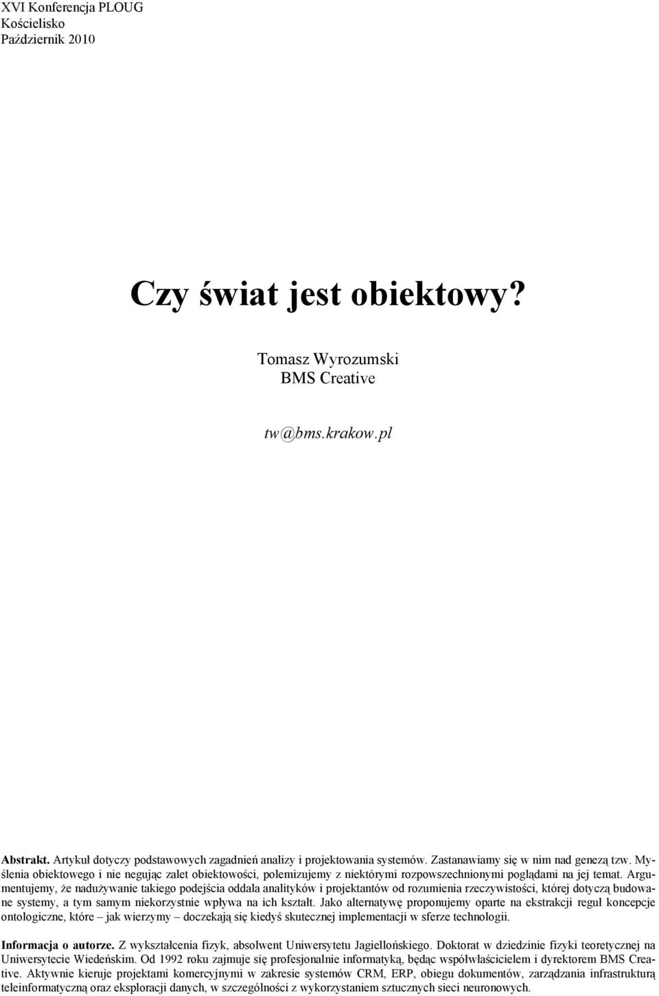 Myślenia obiektowego i nie negując zalet obiektowości, polemizujemy z niektórymi rozpowszechnionymi poglądami na jej temat.