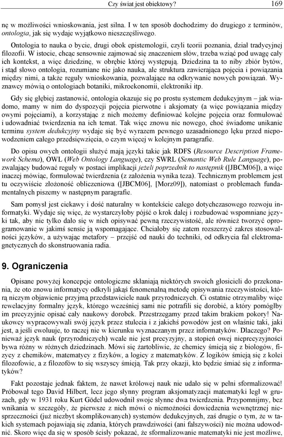 W istocie, chcąc sensownie zajmować się znaczeniem słów, trzeba wziąć pod uwagę cały ich kontekst, a więc dziedzinę, w obrębie której występują.