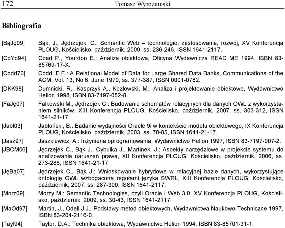 : A Relational Model of Data for Large Shared Data Banks, Communications of the ACM, Vol. 13, No 6, June 1970, ss. 377-387, ISSN 0001-0782. [DKK98] Dumnicki, R., Kasprzyk A., Kozłowski, M.