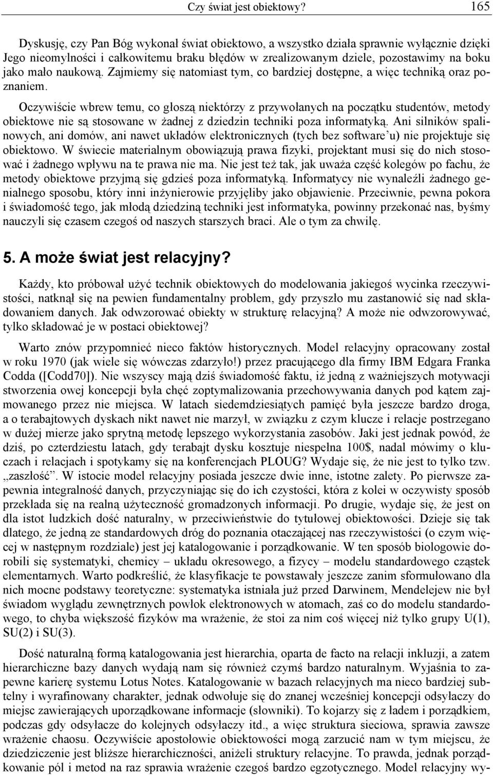 naukową. Zajmiemy się natomiast tym, co bardziej dostępne, a więc techniką oraz poznaniem.