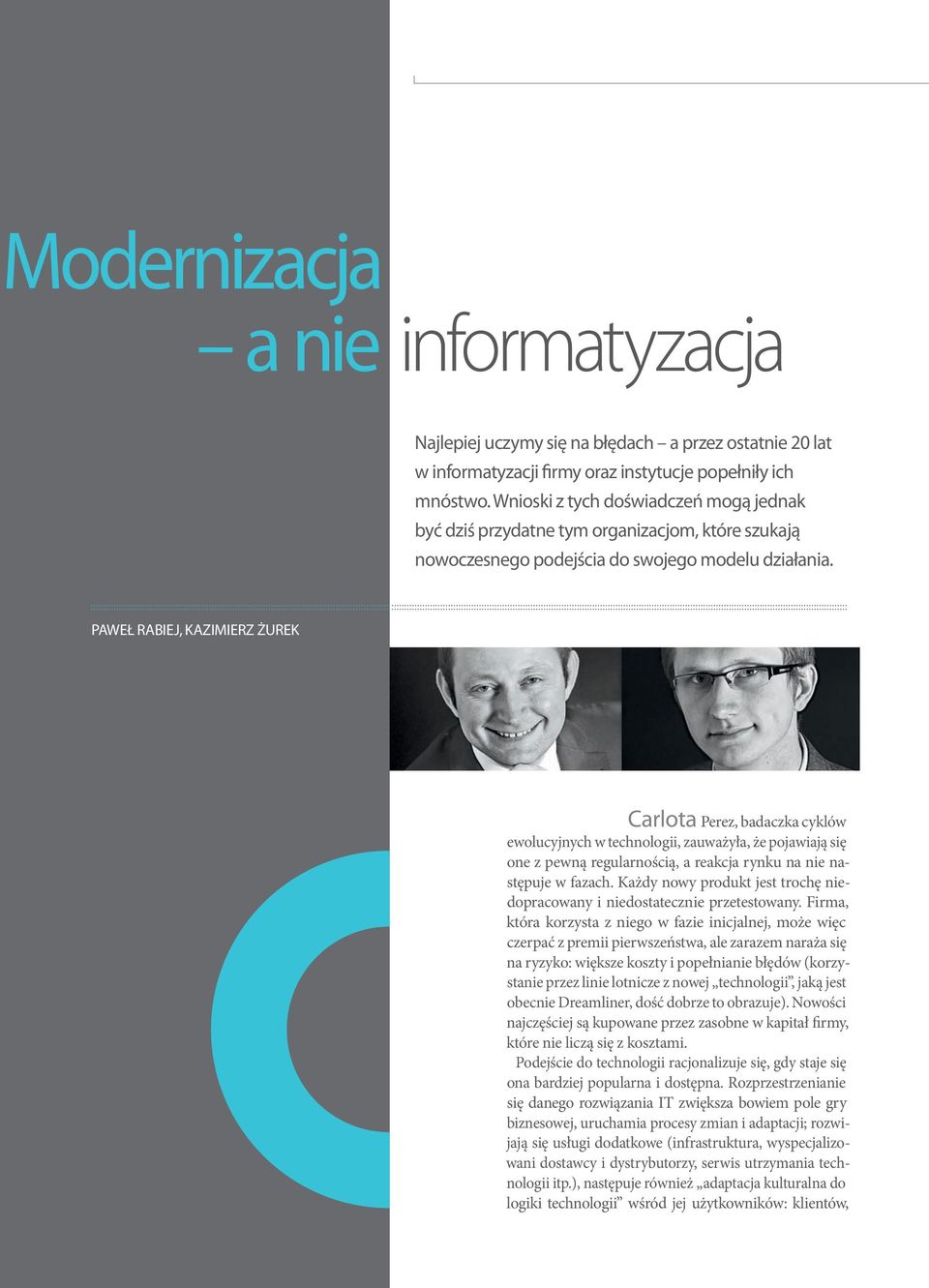 Paweł Rabiej, Kazimierz Żurek Carlota Perez, badaczka cyklów ewolucyjnych w technologii, zauważyła, że pojawiają się one z pewną regularnością, a reakcja rynku na nie następuje w fazach.