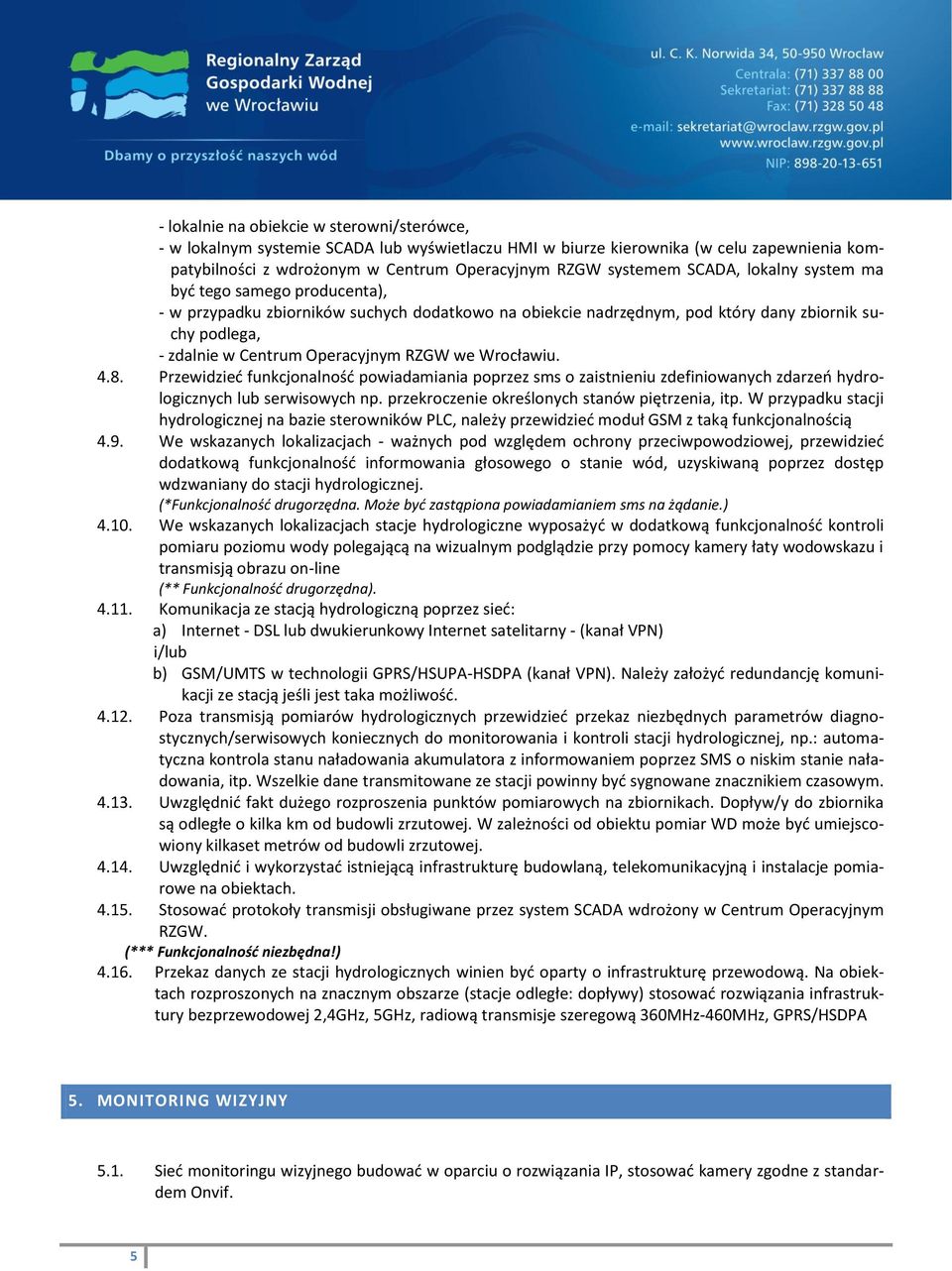 Wrocławiu. 4.8. Przewidzieć funkcjonalność powiadamiania poprzez sms o zaistnieniu zdefiniowanych zdarzeń hydrologicznych lub serwisowych np. przekroczenie określonych stanów piętrzenia, itp.