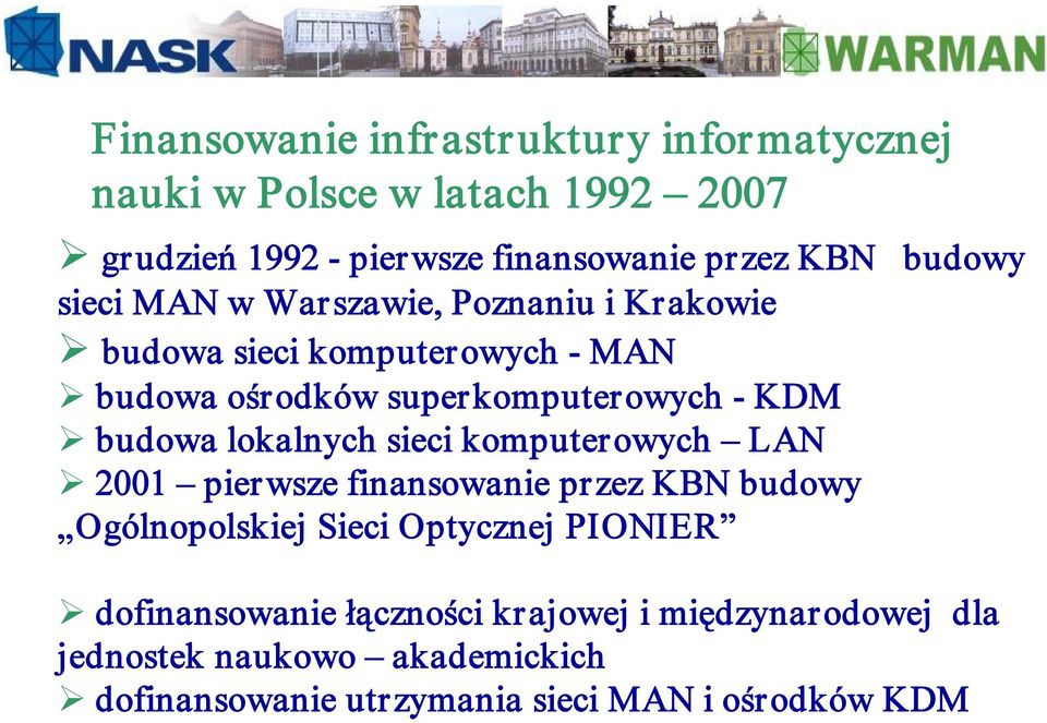 budowa lokalnych sieci komputerowych LAN 2001 pierwsze finansowanie przez KBN budowy Ogólnopolskiej Sieci Optycznej PIONIER