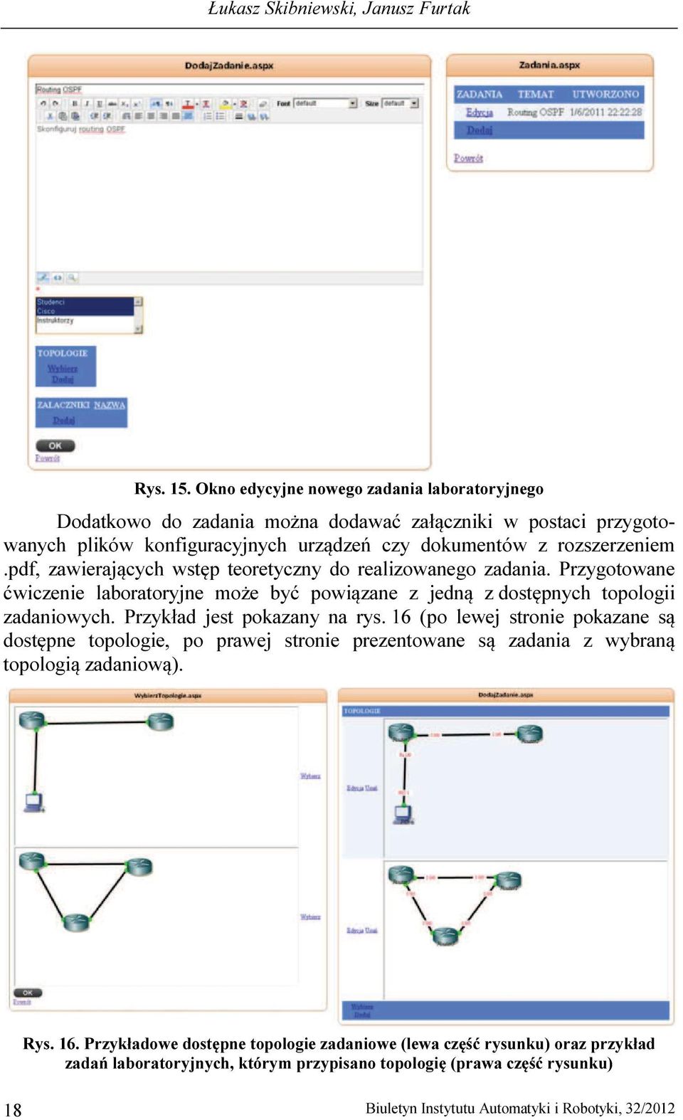 pdf, zawierających wstęp teoretyczny do realizowanego zadania. Przygotowane ćwiczenie laboratoryjne może być powiązane z jedną z dostępnych topologii zadaniowych.