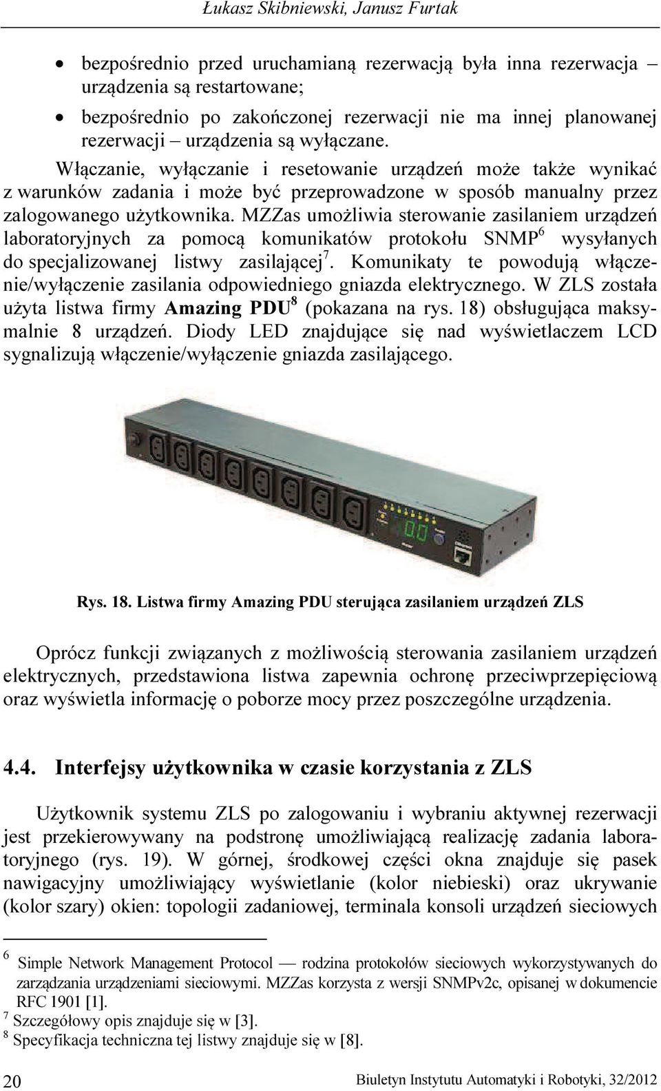 MZZas umożliwia sterowanie zasilaniem urządzeń laboratoryjnych za pomocą komunikatów protokołu SNMP 6 wysyłanych do specjalizowanej listwy zasilającej 7.