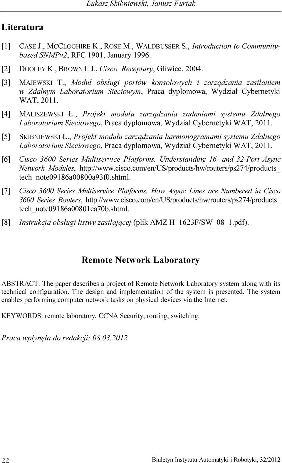 [4] MALISZEWSKI Ł., Projekt modułu zarządzania zadaniami systemu Zdalnego Laboratorium Sieciowego, Praca dyplomowa, Wydział Cybernetyki WAT, 2011. [5] SKIBNIEWSKI Ł.