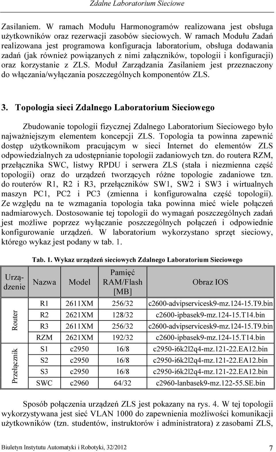 Moduł Zarządzania Zasilaniem jest przeznaczony do włączania/wyłączania poszczególnych komponentów ZLS. 3.