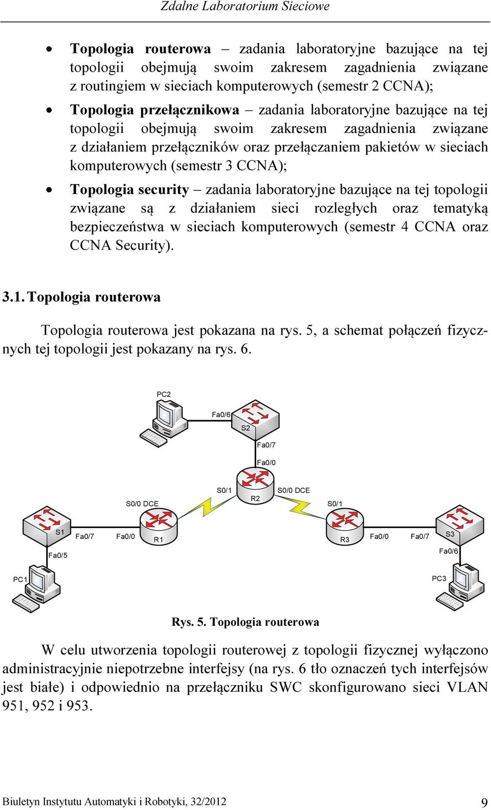 (semestr 3 CCNA); Topologia security zadania laboratoryjne bazujące na tej topologii związane są z działaniem sieci rozległych oraz tematyką bezpieczeństwa w sieciach komputerowych (semestr 4 CCNA