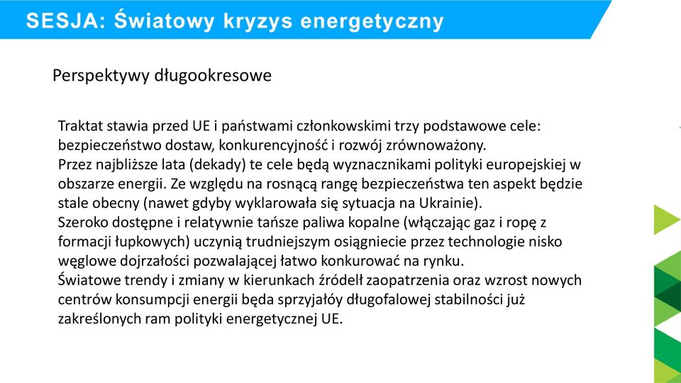 Ze względu na rosnącą rangę bezpieczeństwa ten aspekt będzie stale obecny (nawet gdyby wyklarowała się sytuacja na Ukrainie).