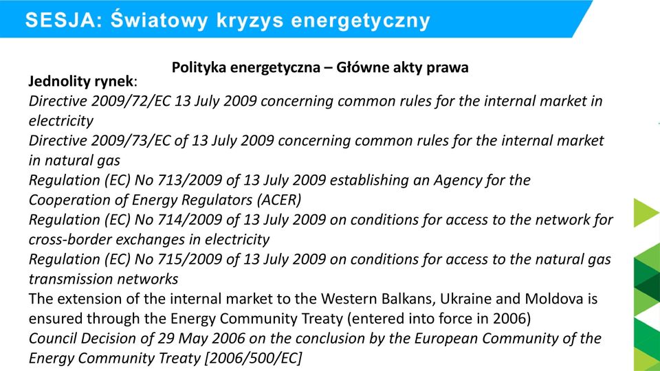 714/2009 of 13 July 2009 on conditions for access to the network for cross-border exchanges in electricity Regulation (EC) No 715/2009 of 13 July 2009 on conditions for access to the natural gas