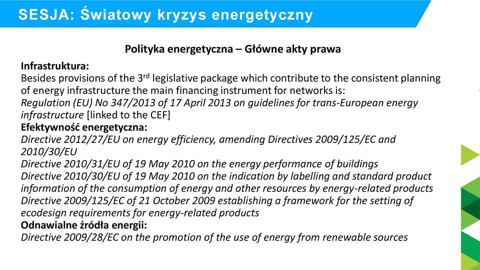 energy efficiency, amending Directives 2009/125/EC and 2010/30/EU Directive 2010/31/EU of 19 May 2010 on the energy performance of buildings Directive 2010/30/EU of 19 May 2010 on the indication by