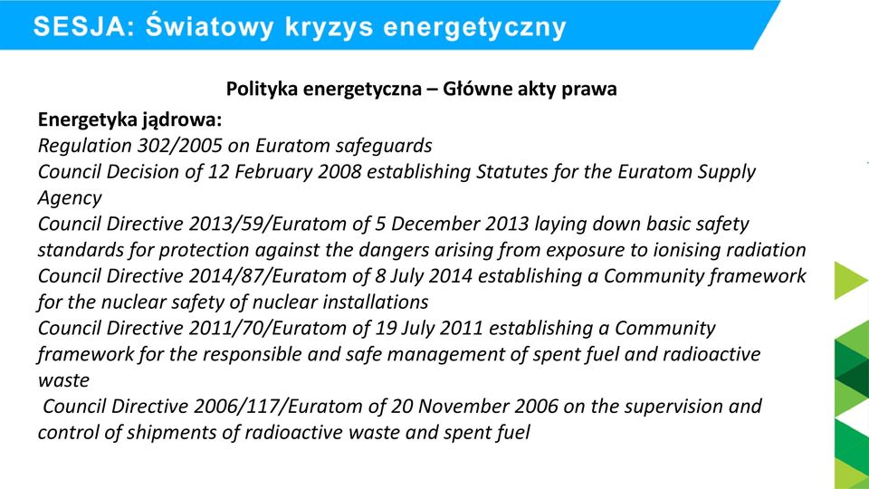 2014/87/Euratom of 8 July 2014 establishing a Community framework for the nuclear safety of nuclear installations Council Directive 2011/70/Euratom of 19 July 2011 establishing a Community