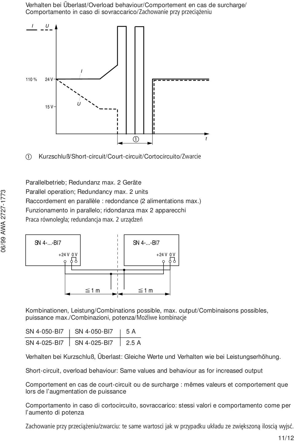 2 units Raccordement en parallèle : redondance (2 alimentations max.) Funzionamento in parallelo; ridondanza max 2 apparecchi Praca równoległa; redundancja max. 2 urządzeń SN 4-...-BI7 SN 4-.