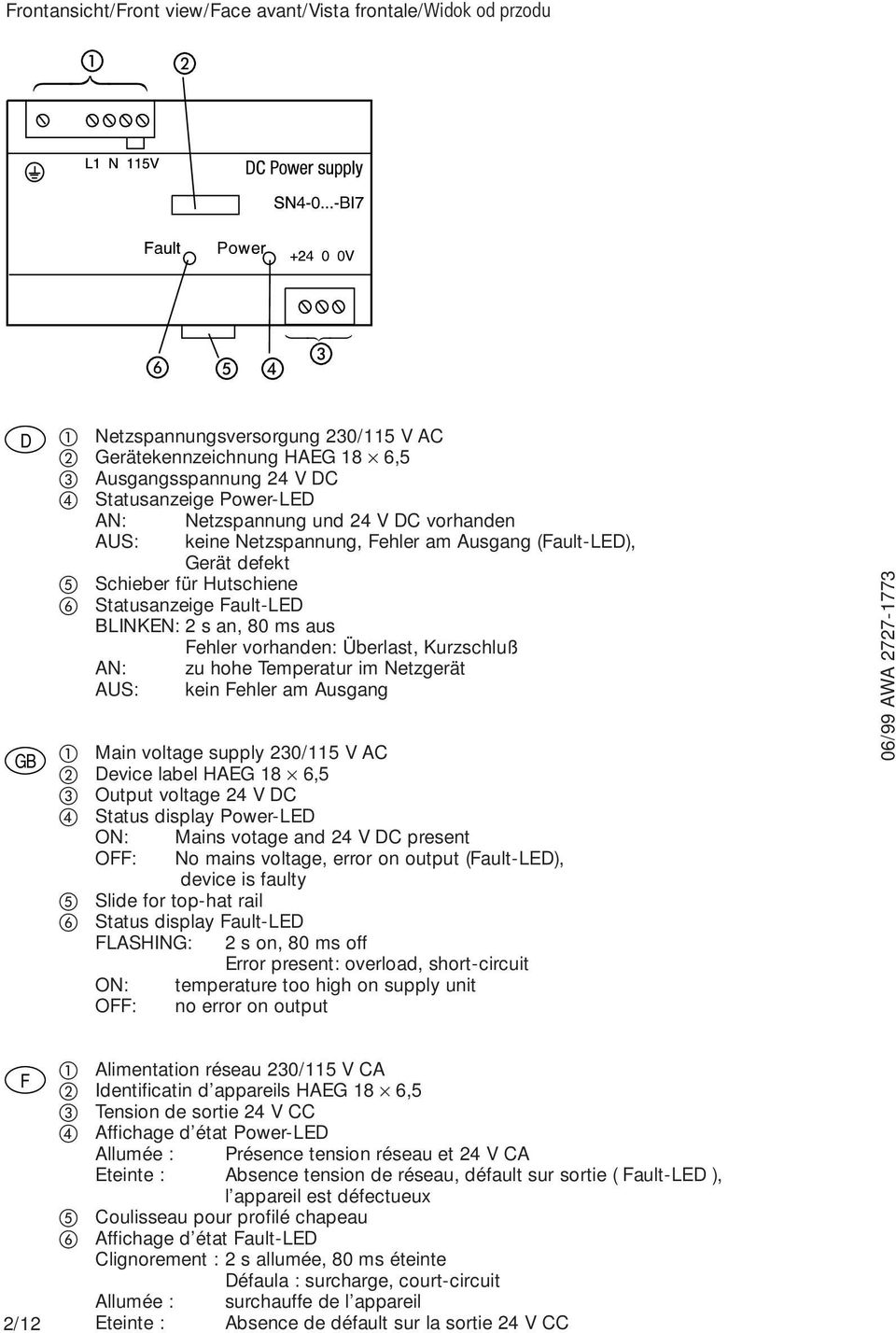 Überlast, Kurzschluß AN: zu hohe Temperatur im Netzgerät AUS: kein Fehler am Ausgang Main voltage supply 230/115 V AC Device label HAEG 18 6,5 Output voltage 24 V DC Status display Power-LED ON: