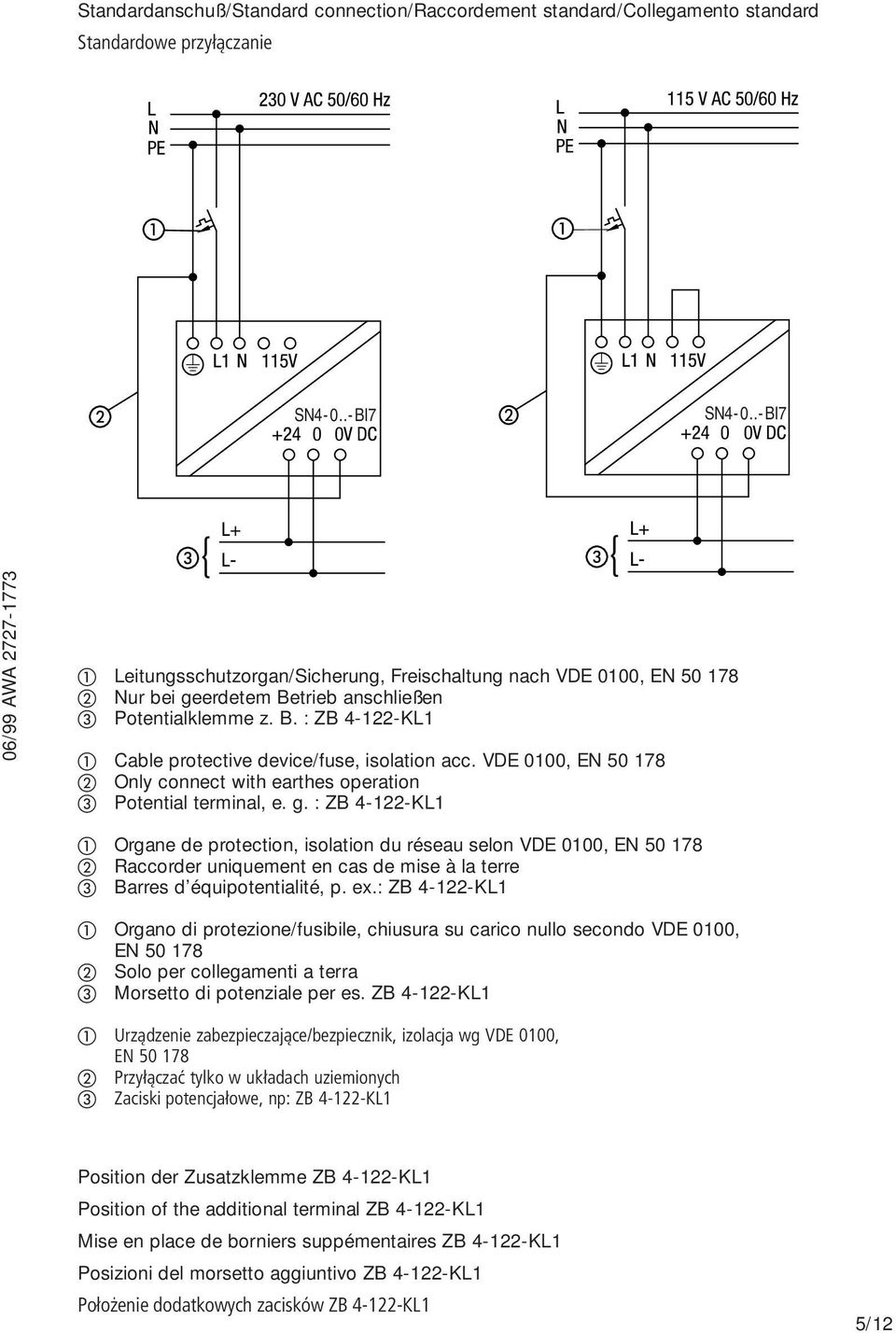 VDE 0100, EN 50 178 Only connect with earthes operation Potential terminal, e. g.