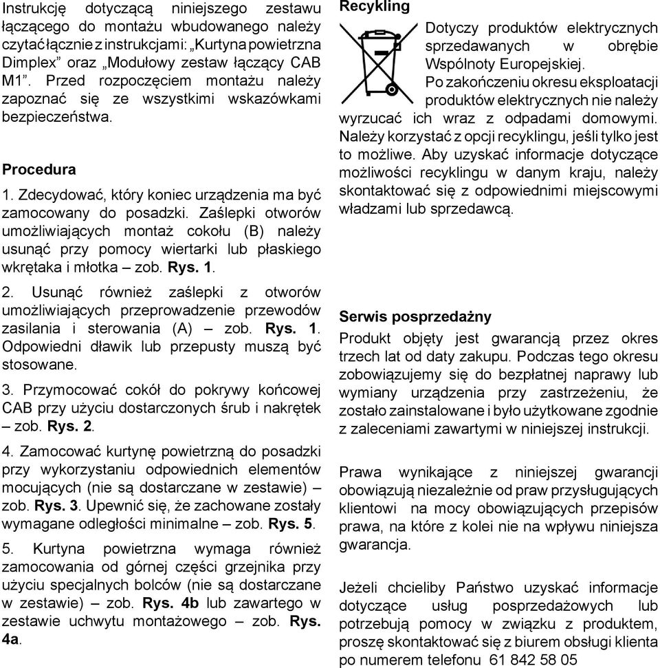 Zaślepki otworów umożliwiających montaż cokołu (B) należy usunąć przy pomocy wiertarki lub płaskiego wkrętaka i młotka zob. Rys. 1. 2.