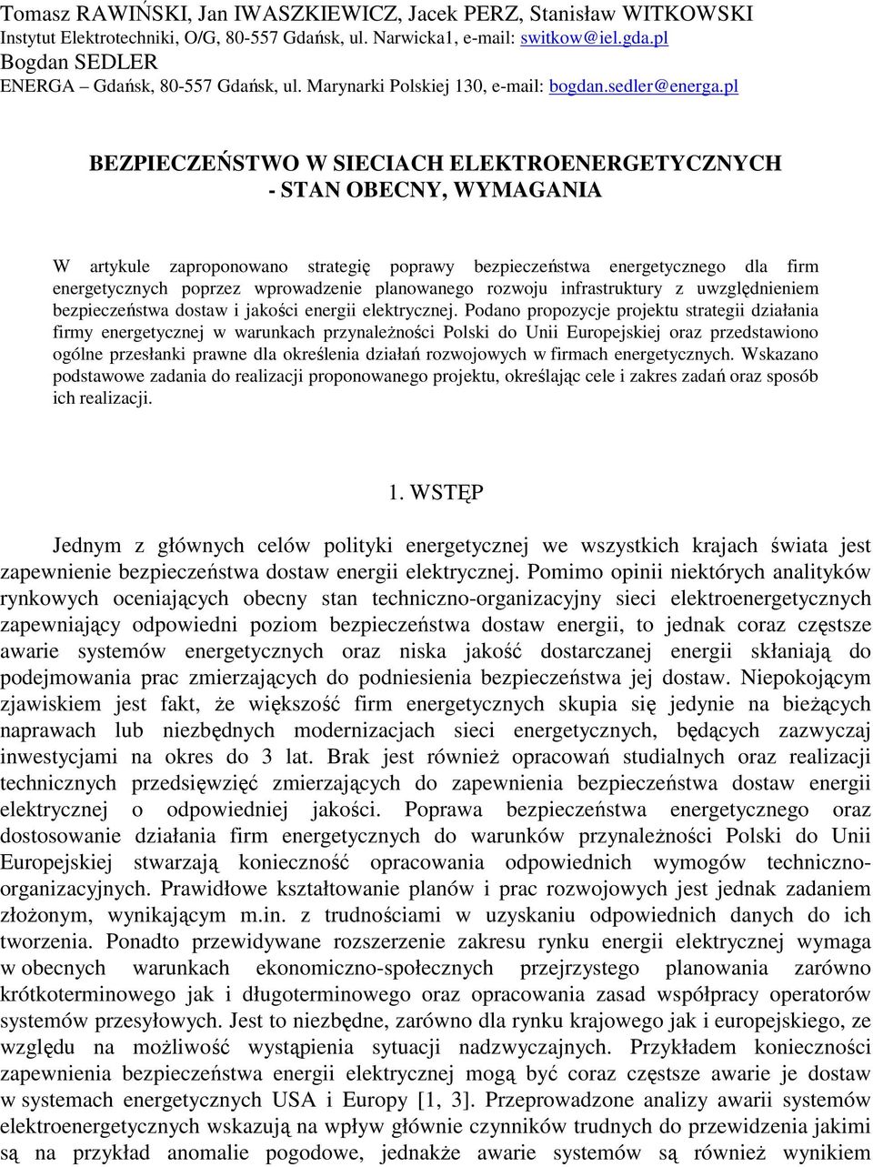 pl BEZPIECZEŃSTWO W SIECIACH ELEKTROENERGETYCZNYCH - STAN OBECNY, WYMAGANIA W artykule zaproponowano strategię poprawy bezpieczeństwa energetycznego dla firm energetycznych poprzez wprowadzenie