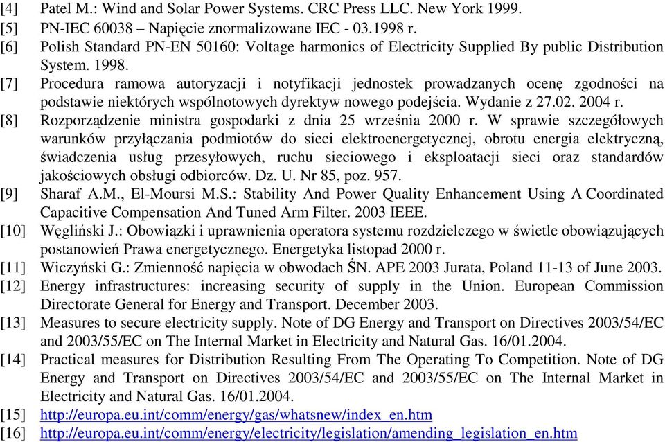 [7] Procedura ramowa autoryzacji i notyfikacji jednostek prowadzanych ocenę zgodności na podstawie niektórych wspólnotowych dyrektyw nowego podejścia. Wydanie z 27.02. 2004 r.