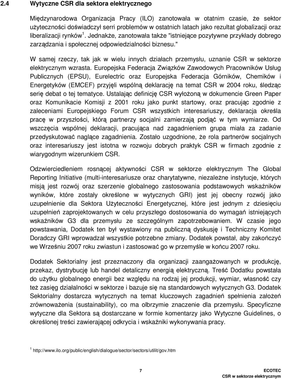 " W samej rzeczy, tak jak w wielu innych działach przemysłu, uznanie CSR w sektorze elektrycznym wzrasta.