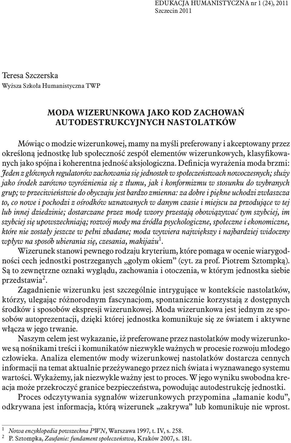 Definicja wyrażenia moda brzmi: Jeden z głównych regulatorów zachowania się jednostek w społeczeństwach nowoczesnych; służy jako środek zarówno wyróżnienia się z tłumu, jak i konformizmu w stosunku