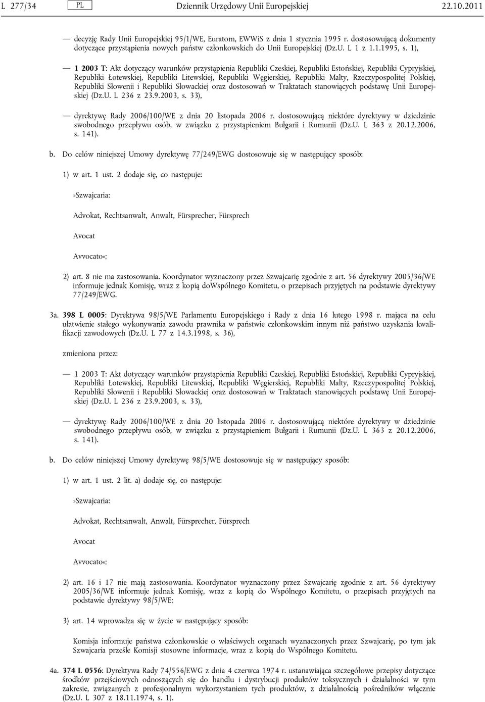 1), 1 2003 T: Akt dotyczący warunków przystąpienia Republiki Czeskiej, Republiki Estońskiej, Republiki Cypryjskiej, Republiki Łotewskiej, Republiki Litewskiej, Republiki Węgierskiej, Republiki Malty,