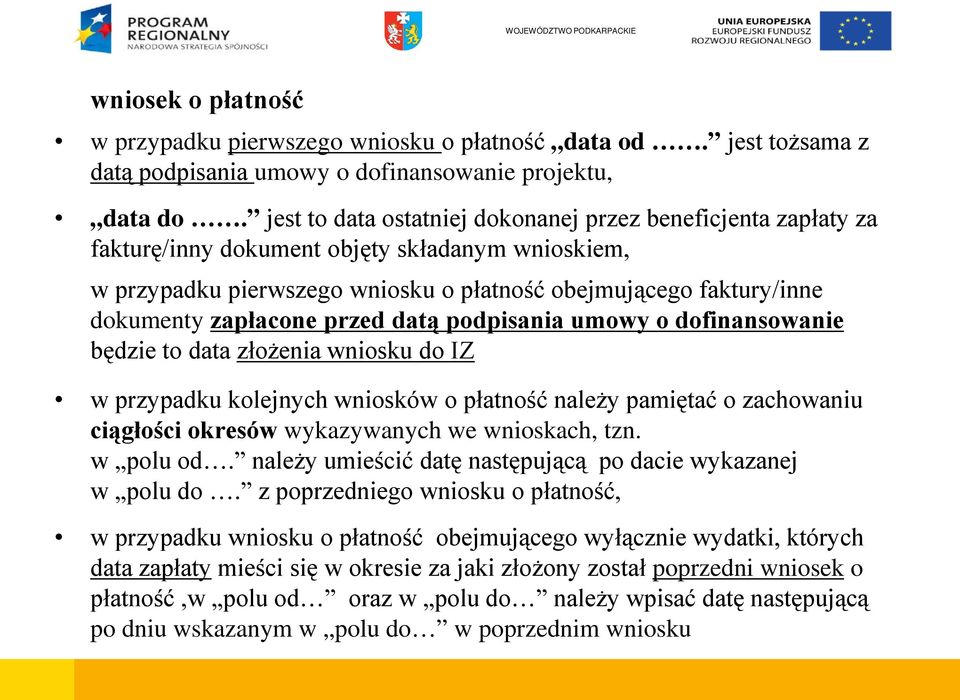 zapłacone przed datą podpisania umowy o dofinansowanie będzie to data złożenia wniosku do IZ w przypadku kolejnych wniosków o płatność należy pamiętać o zachowaniu ciągłości okresów wykazywanych we