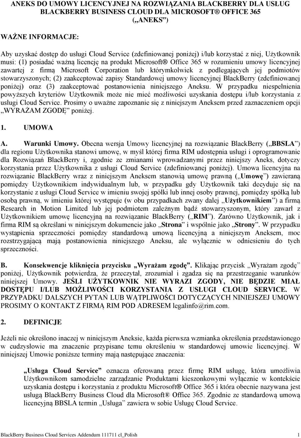 podlegających jej podmiotów stowarzyszonych; (2) zaakceptować zapisy Standardowej umowy licencyjnej BlackBerry (zdefiniowanej poniżej) oraz (3) zaakceptować postanowienia niniejszego Aneksu.