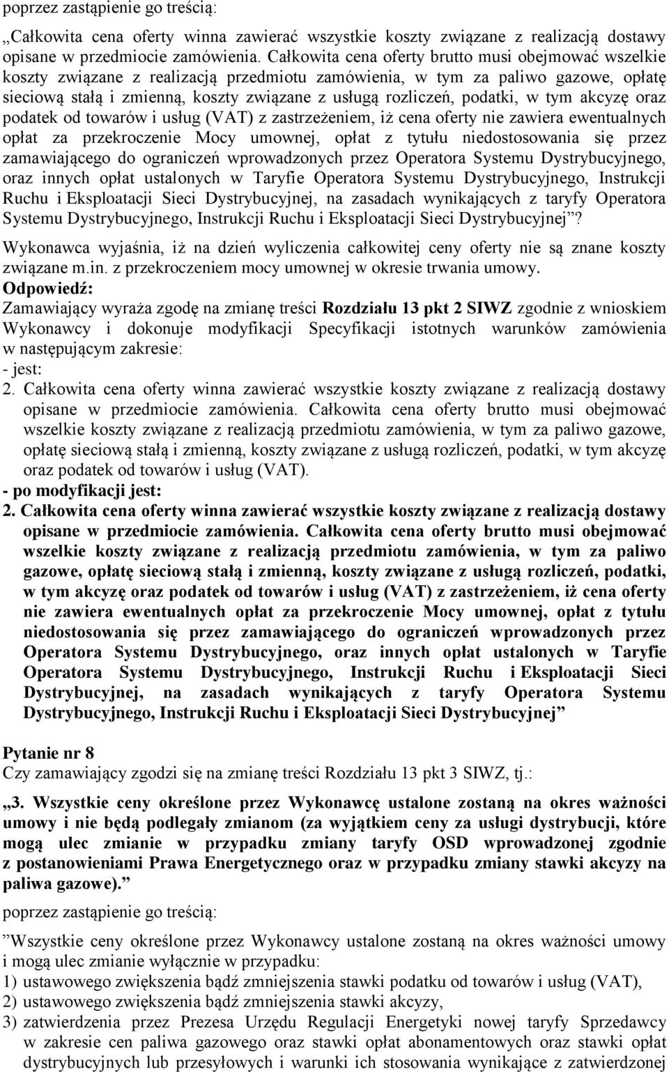 podatki, w tym akcyzę oraz podatek od towarów i usług (VAT) z zastrzeżeniem, iż cena oferty nie zawiera ewentualnych opłat za przekroczenie Mocy umownej, opłat z tytułu niedostosowania się przez