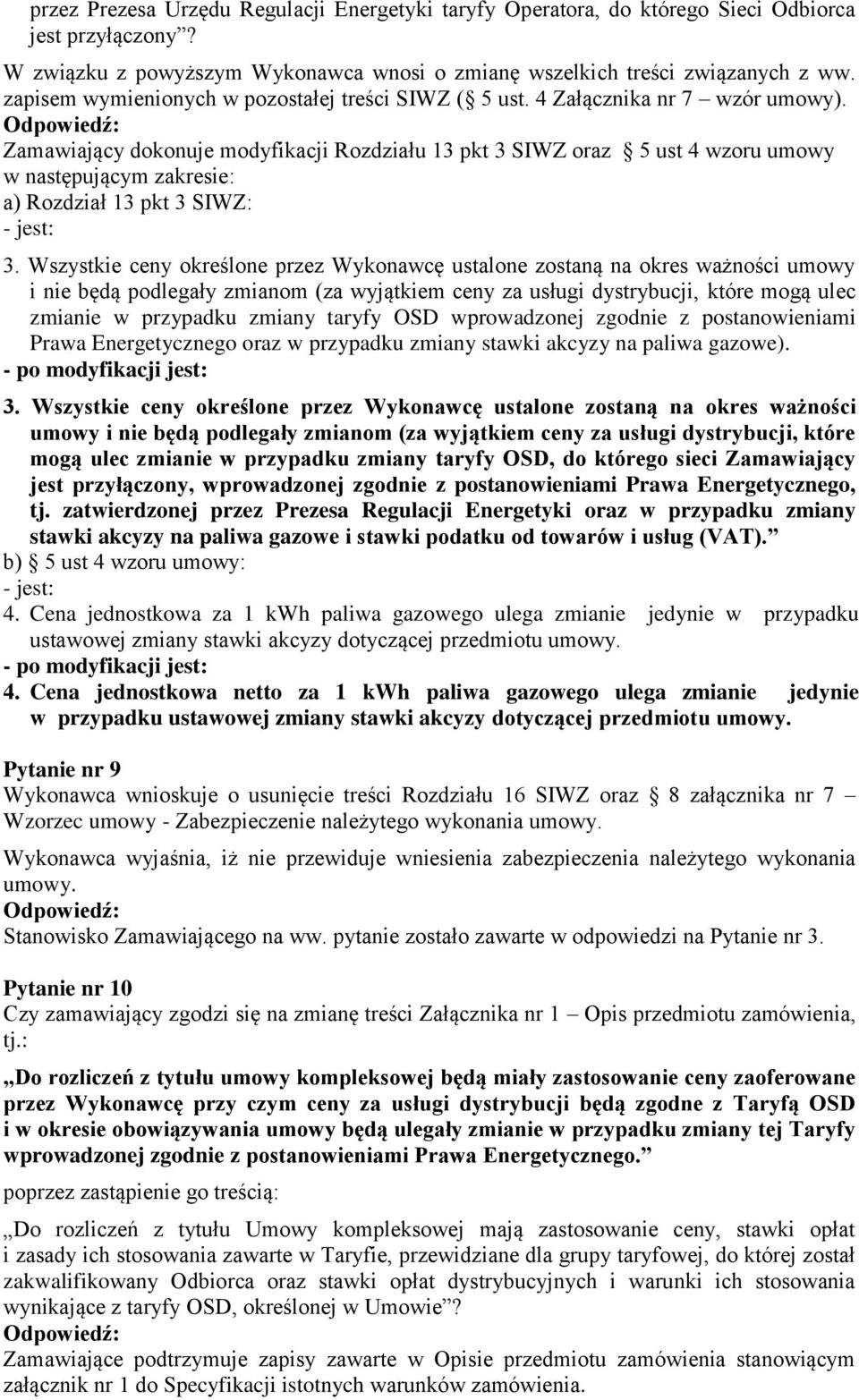 Zamawiający dokonuje modyfikacji Rozdziału 13 pkt 3 SIWZ oraz 5 ust 4 wzoru umowy w następującym zakresie: a) Rozdział 13 pkt 3 SIWZ: - jest: 3.