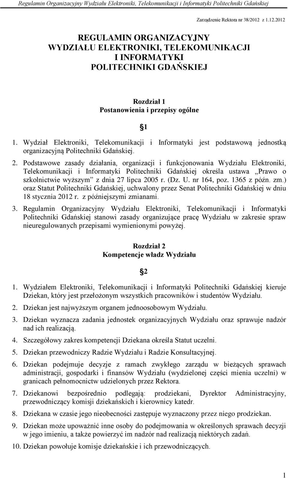 Podstawowe zasady działania, organizacji i funkcjonowania Wydziału Elektroniki, Telekomunikacji i Informatyki Politechniki Gdańskiej określa ustawa Prawo o szkolnictwie wyższym z dnia 27 lipca 2005 r.