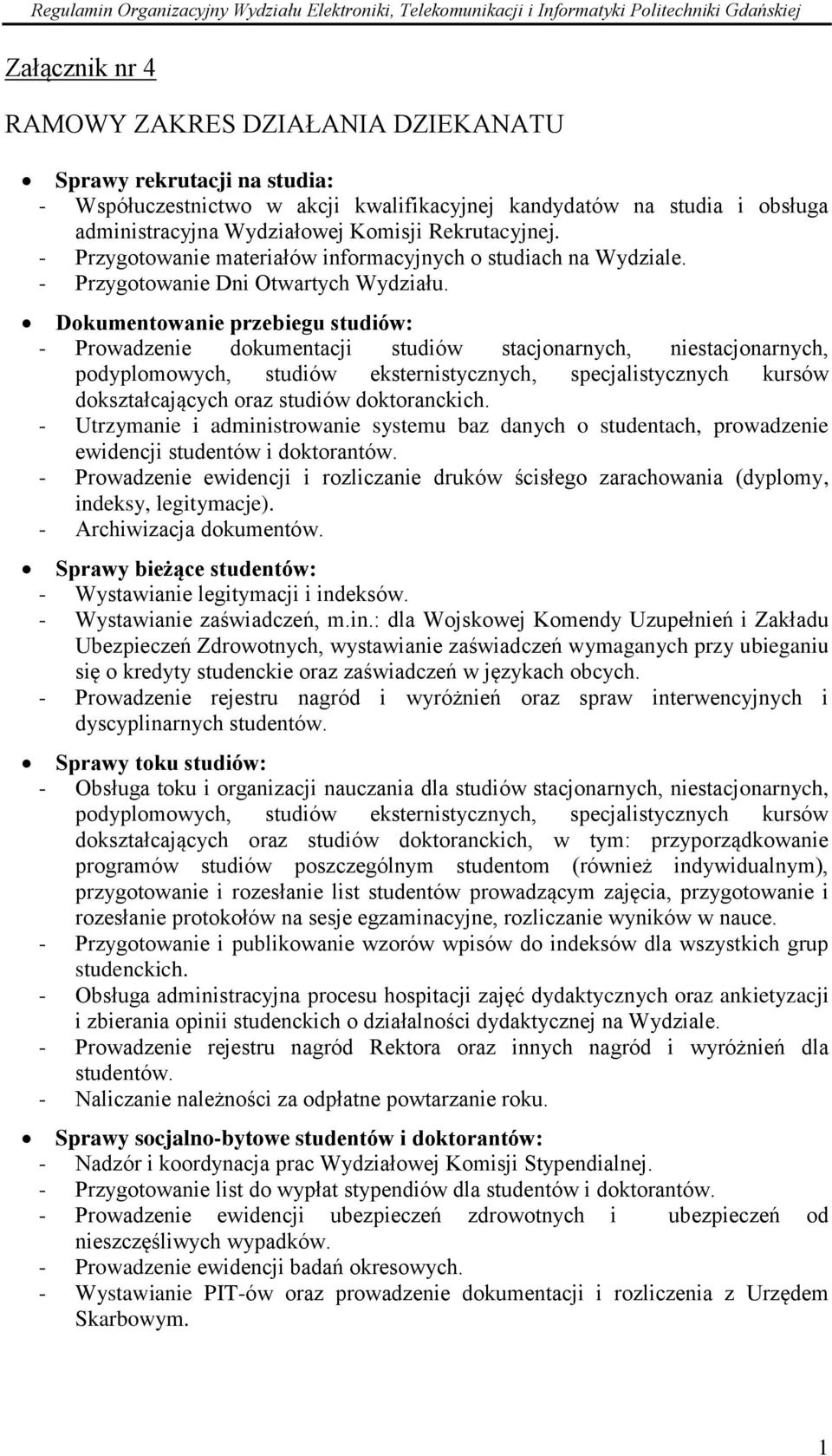 Dokumentowanie przebiegu studiów: - Prowadzenie dokumentacji studiów stacjonarnych, niestacjonarnych, podyplomowych, studiów eksternistycznych, specjalistycznych kursów dokształcających oraz studiów