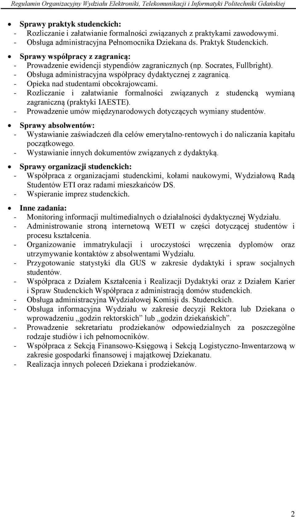 - Opieka nad studentami obcokrajowcami. - Rozliczanie i załatwianie formalności związanych z studencką wymianą zagraniczną (praktyki IAESTE).