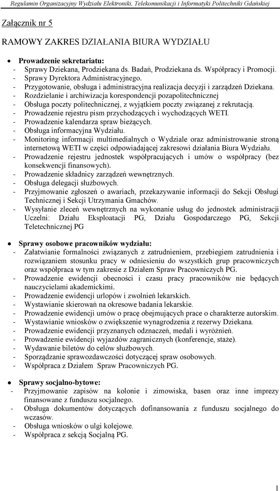 - Rozdzielanie i archiwizacja korespondencji pozapolitechnicznej - Obsługa poczty politechnicznej, z wyjątkiem poczty związanej z rekrutacją.