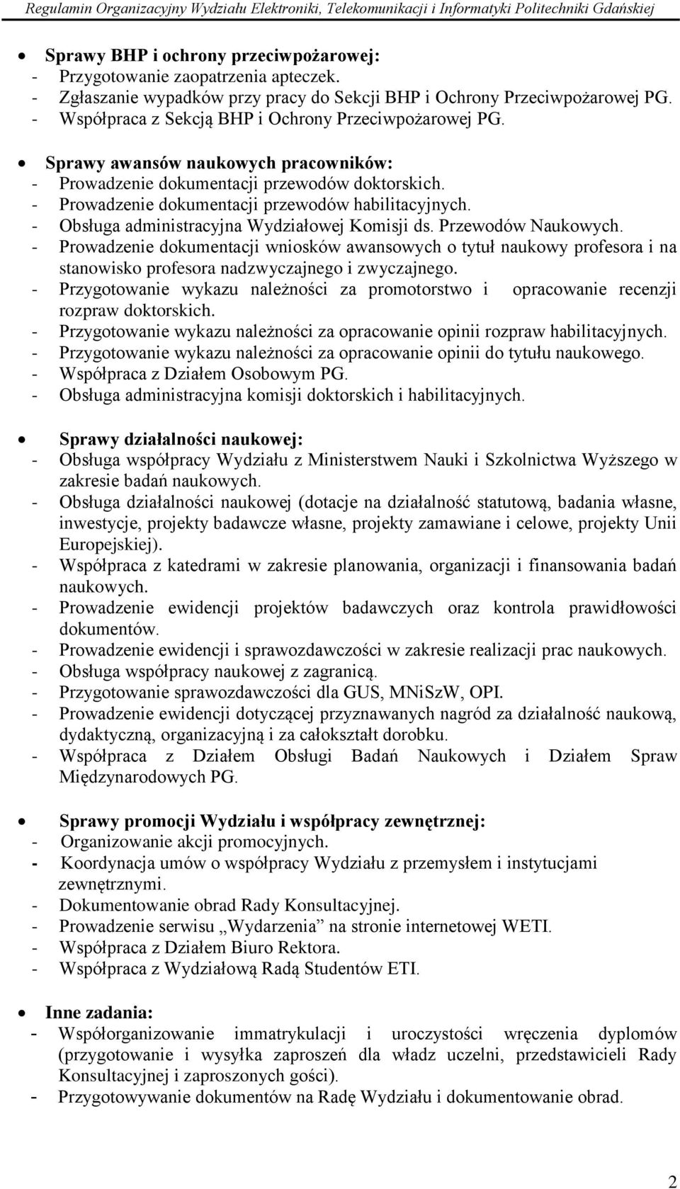 - Obsługa administracyjna Wydziałowej Komisji ds. Przewodów Naukowych. - Prowadzenie dokumentacji wniosków awansowych o tytuł naukowy profesora i na stanowisko profesora nadzwyczajnego i zwyczajnego.