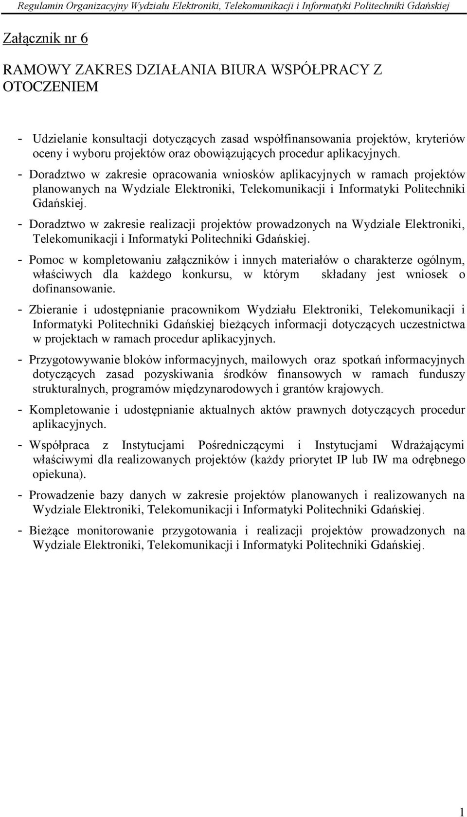 - Doradztwo w zakresie realizacji projektów prowadzonych na Wydziale Elektroniki, Telekomunikacji i Informatyki Politechniki Gdańskiej.