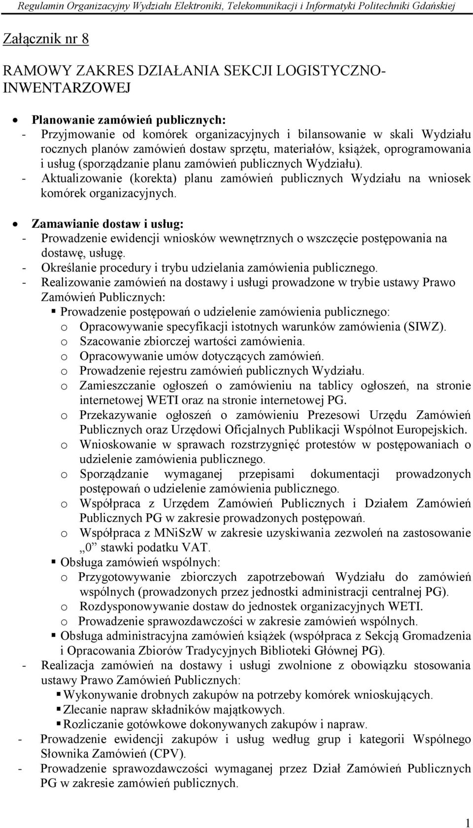 - Aktualizowanie (korekta) planu zamówień publicznych Wydziału na wniosek komórek organizacyjnych.