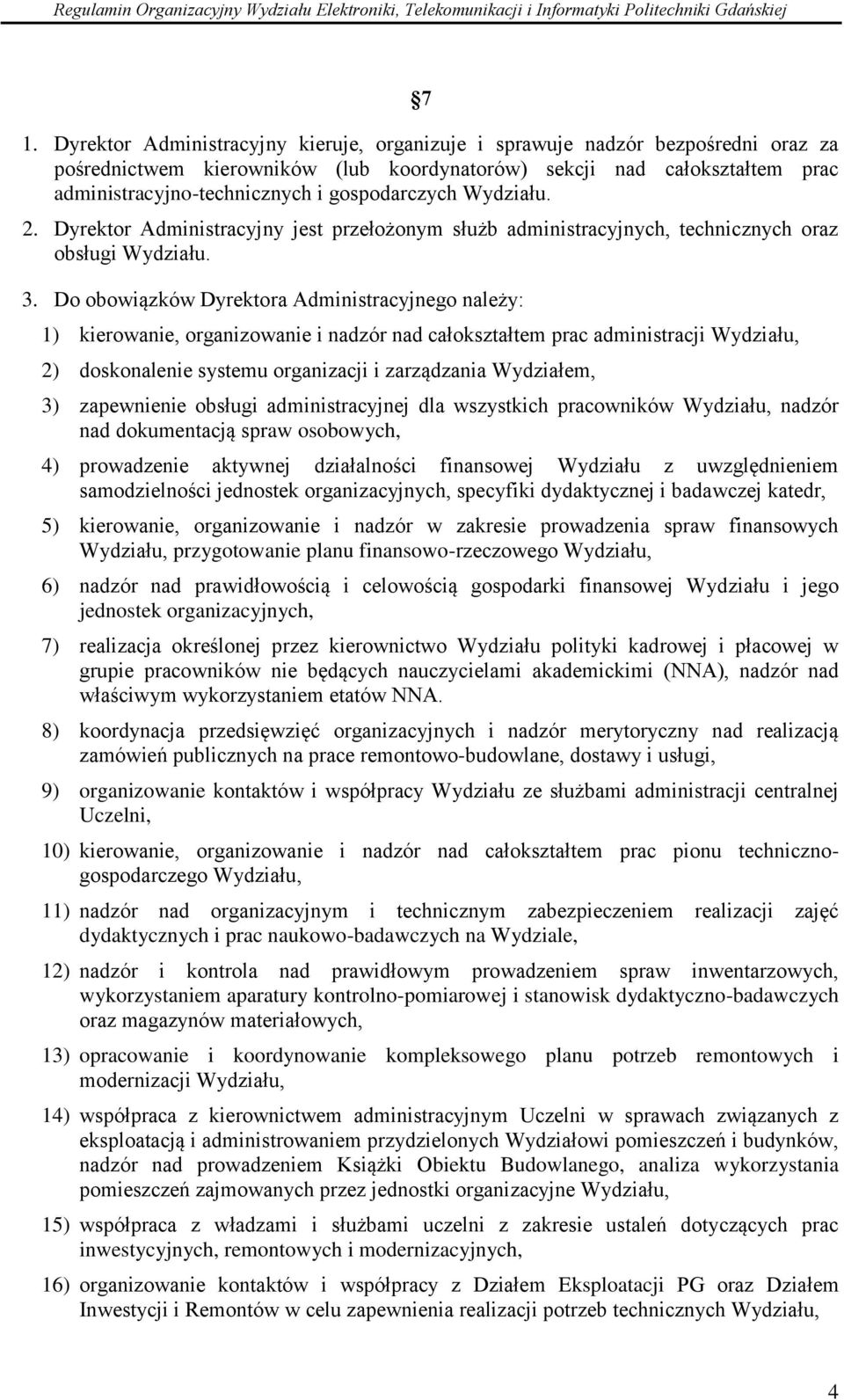 Do obowiązków Dyrektora Administracyjnego należy: 1) kierowanie, organizowanie i nadzór nad całokształtem prac administracji Wydziału, 2) doskonalenie systemu organizacji i zarządzania Wydziałem, 3)