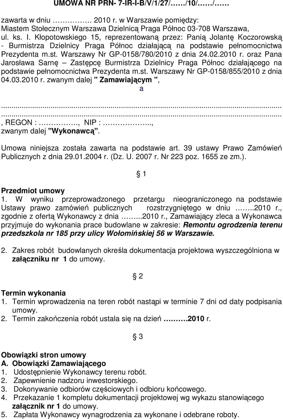 02.2010 r. oraz Pana Jarosława Sarnę Zastępcę Burmistrza Dzielnicy Praga Północ działającego na podstawie pełnomocnictwa Prezydenta m.st. Warszawy Nr GP-0158/855/2010 z dnia 04.03.2010 r. zwanym dalej " Zamawiającym ", a.